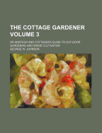 The Cottage Gardener Volume 3; Or Amateur and Cottager's Guide to Out-Door Gardening and Spade Cultivation