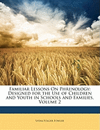 Familiar Lessons on Phrenology: Designed for the Use of Children and Youth in Schools and Families, Volume 2