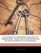 La Cuisine Et P Tisserie Anglaise Et Am Ricaine: Trait de L'Alimentation En Angleterre Et En Am Rique