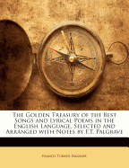 The Golden Treasury of the Best Songs and Lyrical Poems in the English Language