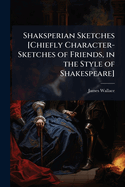 Shaksperian Sketches [Chiefly Character-Sketches of Friends, in the Style of Shakespeare].