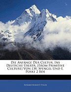 Die Anf Nge Der Cultur, Ins Deutsche Bertr. [From Primitive Culture] Von J.W. Spengel Und F. Poske 2 Bde, Zweiter Band