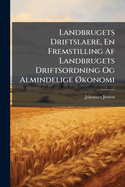 Landbrugets Driftslaere, En Fremstilling AF Landbrugets Driftsordning Og Almindelige Konomi