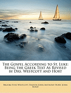 The Gospel According to St. Luke: Being the Greek Text as Revised by Drs. Westcott and Hort