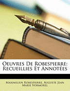 Oeuvres de Robespierre: Recueillies Et Annotes