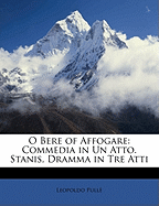 O Bere of Affogare: Commedia in Un Atto. Stanis, Dramma in Tre Atti