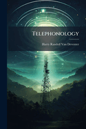 Telephonology: a Description of Modern Telephone Appliances. a Common Sense Treatise on the Erection, Equipment and Maintenance of Telephone Exchanges