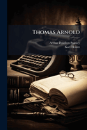 Thomas Arnold: Aus Seinen Briefen Und Aus Nachtrichten Seiner Freunde Geschildert