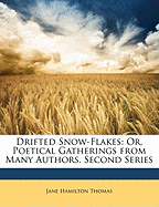 Drifted Snow-Flakes: Or, Poetical Gatherings from Many Authors. Second Series