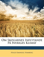 Om Skogarnes Inflytande På Sveriges Klimat (Swedish Edition) Hugo Emanuel Hamberg