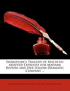 Shakspeare's Tragedy of Macbeth: Adapted Expressly for Madame Ristori and Her Italian Dramatic Company ...