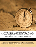 Peace Without Dishonour--War Without Hope: Being a Calm and Dispassionate Enquiry Into the Question of the Chesapeake, and the Necessity and Expediency of War
