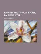 Won by Waiting, a Story, by Edna Lyall