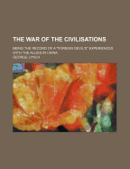 The War of the Civilisations: Being the Record of a 