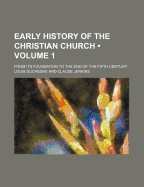 Early History of the Christian Church: From Its Foundation to the End of the Fifth Century