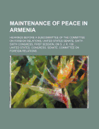 Maintenance of Peace in Armenia; Hearings Before a Subcommittee of the Committee on Foreign Relations, United States Senate, Sixty-Sixth Congress, First Session, on S. J. R. 106