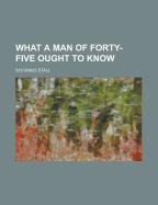 What a Man of Forty-Five Ought to Know
