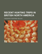 Recent Hunting Trips in British North America