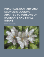 Practical sanitary and economic cooking adapted to persons of moderate and small means
