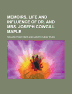 Memoirs, Life and Influence of Dr. and Mrs. Joseph Cowgill Maple...