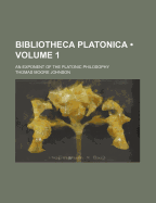 Bibliotheca Platonica (Volume 1); An Exponent of the Platonic Philosophy