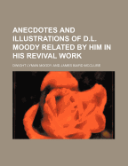 Anecdotes and Illustrations of D.L. Moody, Related by Him in His Revival Work, Compiled by J.B. McClure