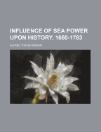 The Influence of Sea Power Upon History, 1660-1783