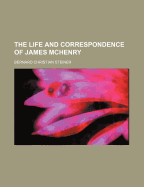 The Life and Correspondence of James McHenry