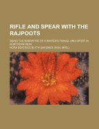 Rifle and spear with the Rajpoots: being the narrative of a winter's travel and sport in northern India Nora Beatrice Blyth Gardner