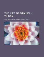 The Life of Samuel J. Tilden