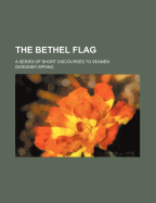 The Bethel Flag: A Series of Short Discourses to Seamen (1848)