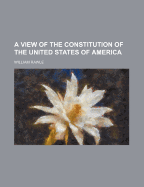 A View of the Constitution of the United States of America