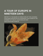 A Tour of Europe in Nineteen Days; Report to the Board of Directors of the Louisiana Purchase Exposition of European Tour, Made in the Interest of the St. Louis World's Fair