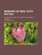 Memoirs of Mrs. Ruth Patten, of Hartford, Conn., with Letters and Incidental Subjects