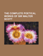 The Complete Poetical Works of Sir Walter Scott