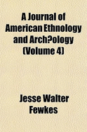 A Journal of American Ethnology and Arch]ology (Volume 4)