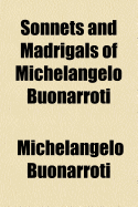 Sonnets and Madrigals of Michelangelo Buonarroti