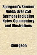 Spurgeon's Sermon Notes: Over 250 Sermons Including Notes, Commentary and Illustrations