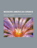 Modern American Drinks: How to Mix and Serve All Kinds of Cups and Drinks