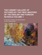 The Cabinet Gallery of Pictures by the First Masters of the English and Foreign Schools Volume 1; In Seventy-Three Line Engravings
