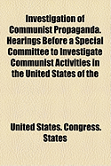 Investigation of Communist Propaganda. Hearings Before a Special Committee to Investigate Communist Activities in the United States of the