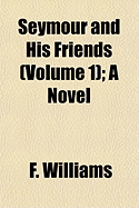 Seymour and His Friends (Volume 1); A Novel