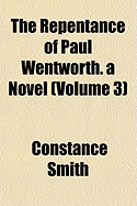 The Repentance of Paul Wentworth. a Novel (Volume 1)