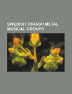 Swedish Thrash Metal Musical Groups: Meshuggah, the Haunted, Decadence, Sabaton, Bewitched, Impious, Carnal Forge, Bestial Mockery