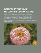 Works by Cormac McCarthy (Study Guide): Novels by Cormac McCarthy, Plays by Cormac McCarthy, Blood Meridian, the Road, No Country for Old Men