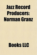9781156242384: Jazz Record Producers: Norman Granz (Used, New, Out ... 9781156242384: Jazz Record Producers: Norman Granz (Used, New, Out ...