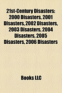 21st-Century Disasters: 2000 Disasters, 2001 Disasters, 2002 Disasters, 2003 Disasters, 2004 Disasters, 2005 Disasters, 2006 Disasters