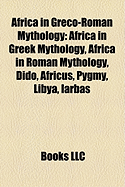 Africa in Greco-Roman Mythology: Africa in Greek Mythology, Africa ... Africa in Greco-Roman Mythology: Africa in Greek Mythology, Africa ...
