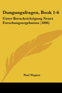 Dungungsfragen, Book 1-6: Unter Berucksichtigung Neuer Forschungsergebnisse (1896)