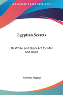 Egyptian Secrets: Or White and Black Art for Man and Beast
